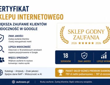 Certyfikat Sklepu Internetowego — Znak Jakości Sklep Godny Zaufania 2026, 18 serwisów, widoczność w Google, Pakiet Sklep Biznes Premium Diamond AutoSEO.pl