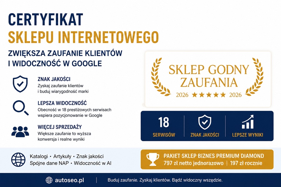 Certyfikat Sklepu Internetowego — znak jakości Sklep Godny Zaufania 2026, obecność w 18 prestiżowych serwisach i lepsza widoczność w Google. Certyfikat Sklepu Internetowego — Znak Jakości Sklep Godny Zaufania 2026, 18 serwisów, widoczność w Google, Pakiet Sklep Biznes Premium Diamond AutoSEO.pl
